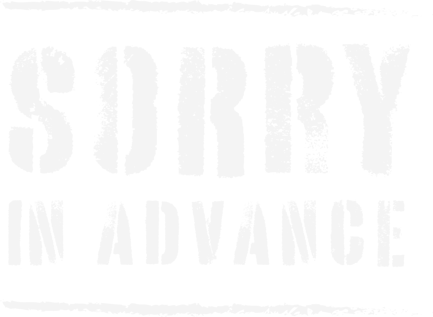 Sorry In Advance